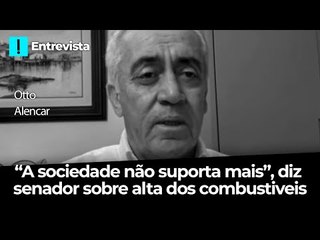 "A sociedade não suporta mais", diz Otto Alencar, sobre alta dos combustíveis