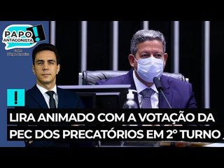 Lira animado com a votação da PEC dos Precatórios em 2º turno