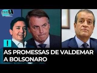 As promessas de Valdemar a Bolsonaro