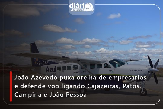 João Azevêdo puxa orelha de empresários e defende voo ligando Cajazeiras, Patos, Campina e João Pessoa