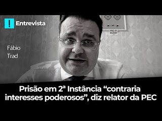 Prisão em 2ª Instância "contraria interesses poderosos", diz relator da PEC