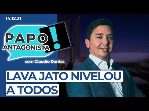LAVA JATO NIVELOU A TODOS - Papo Antagonista com Claudio Dantas
