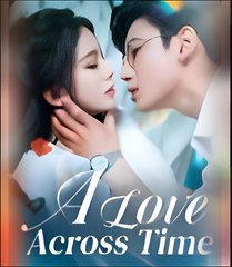 A LOVE ACROSS TIME- Drama FULL MOVIES ENGLISH SUB