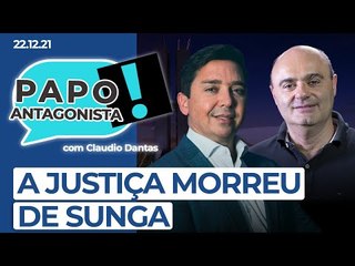 A JUSTIÇA MORREU DE SUNGA - Papo Antagonista com Claudio Dantas e Mario Sabino