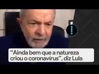 Lula: "Ainda bem que a natureza criou o monstro do coronavírus"