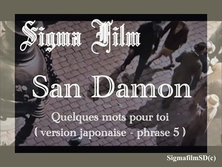 San Damon - (Extrait) Quelques mots pour toi ( Version Japonaise - phrase 5 )