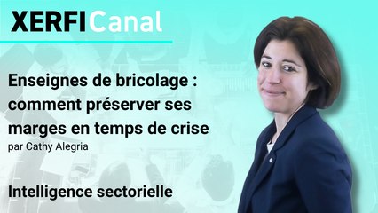 Enseignes de bricolage : comment préserver ses marges en temps de crise [Cathy Alegria]