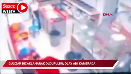 Gülizar bıçaklanarak öldürüldü; olay anı kamerada