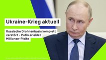 Ukraine-Krieg aktuell: Russische Drohnenbasis komplett zerstört - Putin erleidet Millionen-Pleite