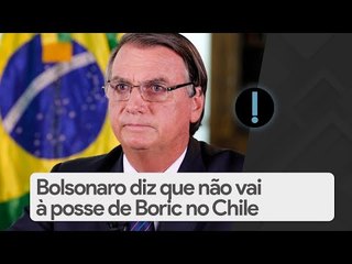 Bolsonaro diz que não vai à posse de Boric no Chile