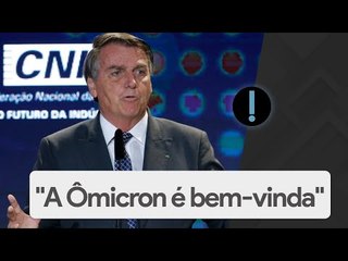 Bolsonaro: "A Ômicron é bem-vinda"