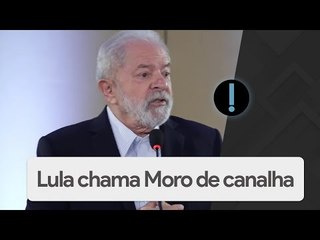 Lula chama Moro de canalha