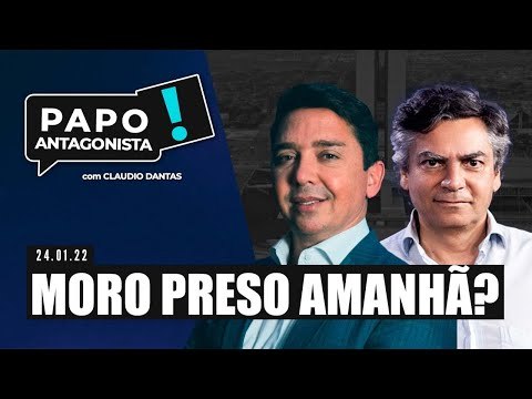 MORO PRESO AMANHÃ? - Papo Antagonista com Claudio Dantas e Diogo Mainardi