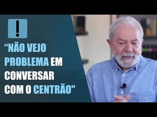 Lula não vê problema em "conversar com o Centrão"