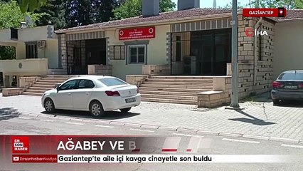 Gaziantep'te aile içi kavga cinayetle son buldu: Ağabey ve baba gözaltında