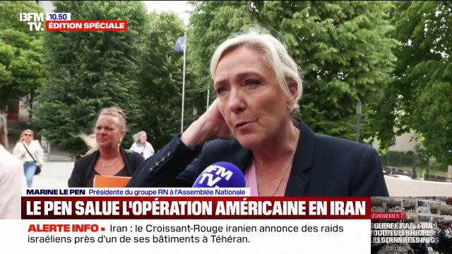 Marine Le Pen: Les frappes qui visent spécifiquement et uniquement les sites nucléaires [iraniens] doivent être saluées
