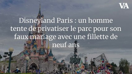 Disneyland Paris : un homme tente de privatiser le parc pour son faux mariage avec une fillette de neuf ans