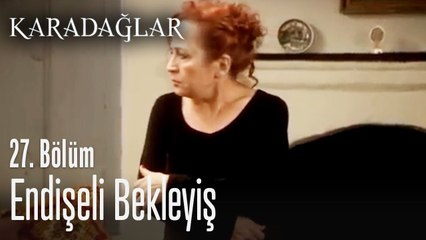Endişeli bekleyiş - Karadağlar