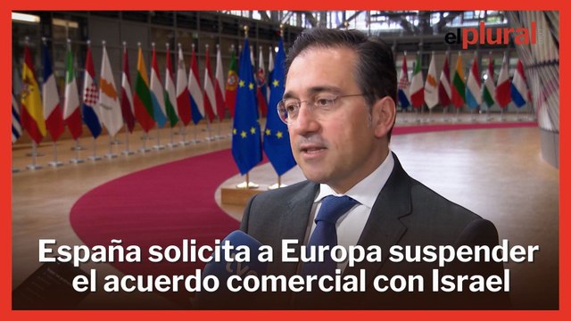 España solicita en Bruselas suspender el acuerdo comercial con Israel e imponer sanciones