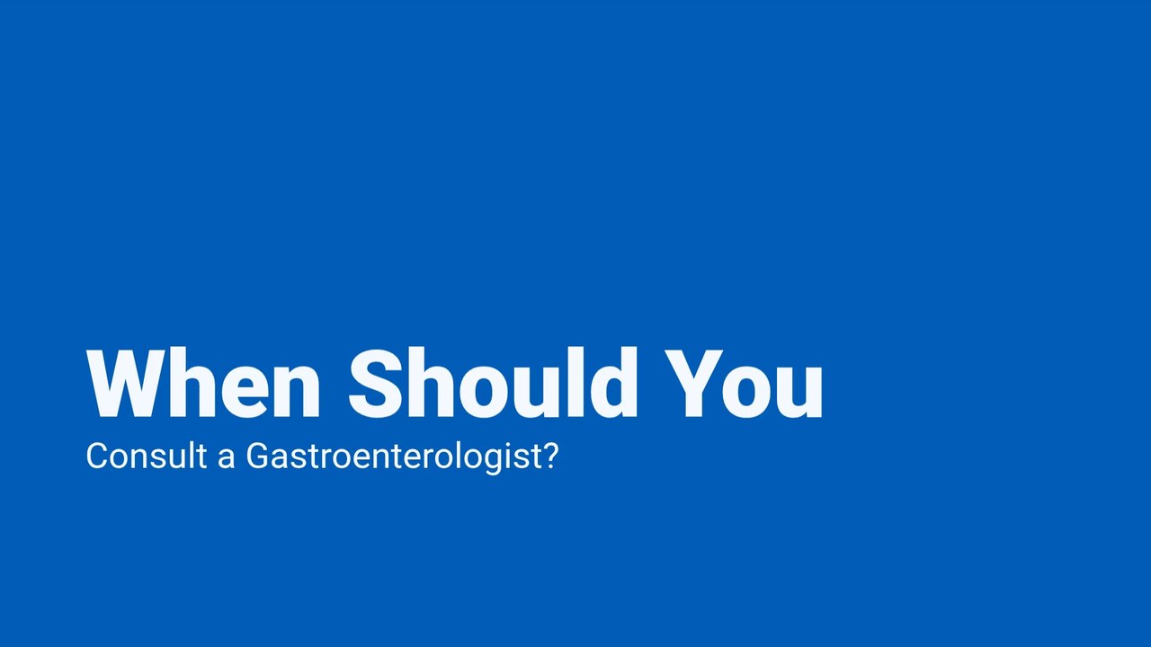 When Should You Consult a Gastroenterologist?