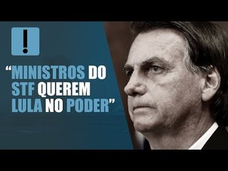 Bolsonaro diz que ministros do STF querem Lula no poder