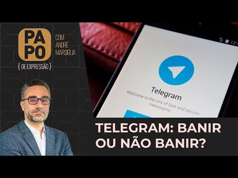 Telegram:  banir ou não banir? - Papo de Expressão com André Marsiglia