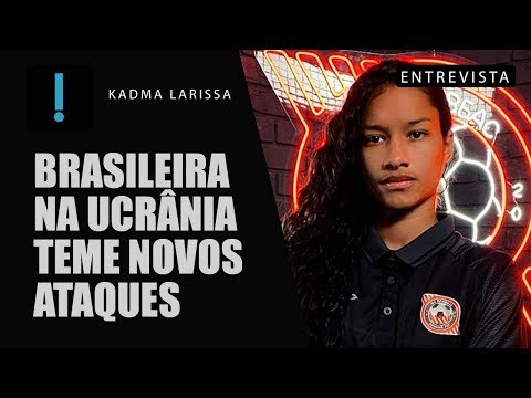 Brasileira que está na Ucrânia teme novos ataques de tropas russas