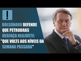 Bolsonaro defende que Petrobras desfaça reajuste: "Que volte aos níveis da semana passada"