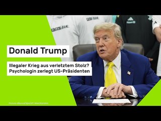Donald Trump: Illegaler Krieg aus verletztem Stolz? Psychologin zerlegt US-Präsidenten
