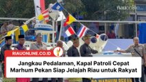 Jangkau Pedalaman, Kapal Patroli Cepat Marhum Pekan Siap Jelajah Riau untuk Rakyat