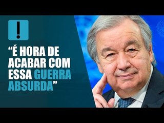 “A Ucrânia jamais poderá ser conquistada”, diz secretário-geral da ONU