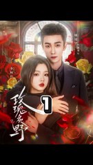 [VIETSUB] HOA HỒNG HOANG DÃ 《玫瑰炙野》 - Phần 1