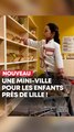 Une mini-ville immersive pour les enfants à Villeneuve d’Ascq !
