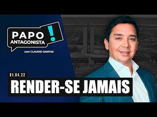 RENDER-SE JAMAIS - Papo Antagonista com Claudio Dantas