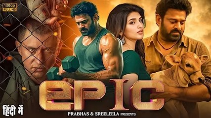 Prabhas & Sreeleela New Released Movie 2025 - EPIC - Latest South Indian Hindi Dubbed Thriller Movie