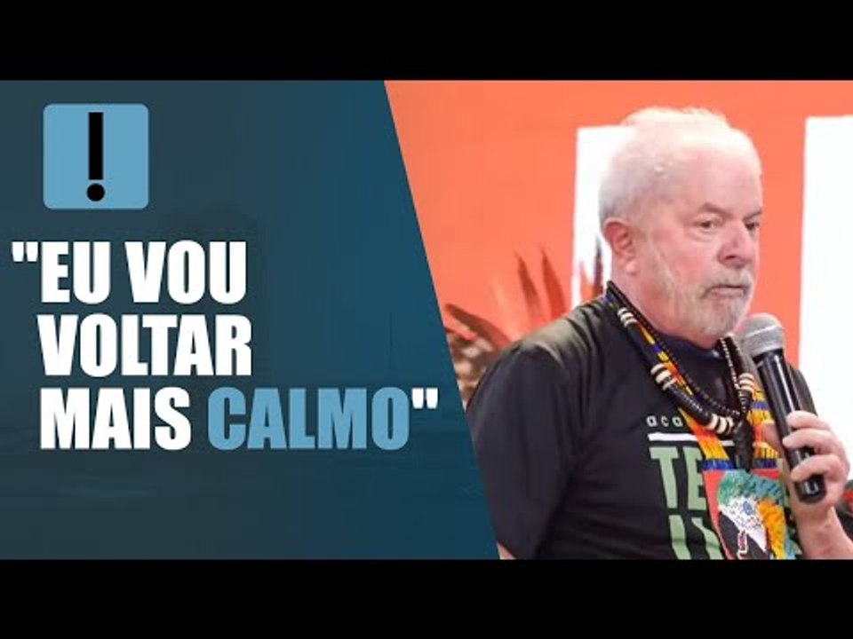 Lula: "Eu vou voltar mais calmo"