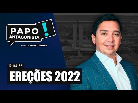 EREÇÕES 2022 - Papo Antagonista com Claudio Dantas