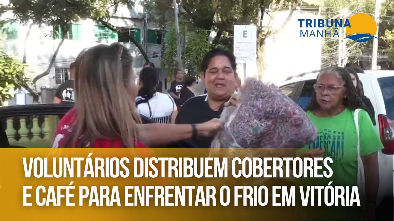 Voluntários distribuem cobertores e café para enfrentar o frio em Vitória