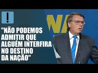 Bolsonaro: "Não podemos admitir que alguém interfira no destino da nação"