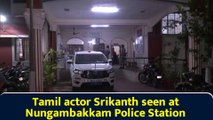 Tamil actor Srikanth seen at Nungambakkam Police Station