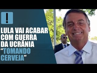 Lula vai acabar com guerra da Ucrânia “tomando cerveja”, diz Bolsonaro