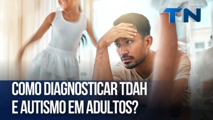 Como diagnosticar TDAH e autismo em adultos?