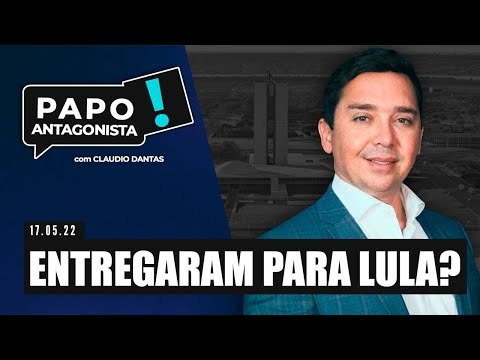 ENTREGARAM PARA LULA? - Papo Antagonista com Claudio Dantas
