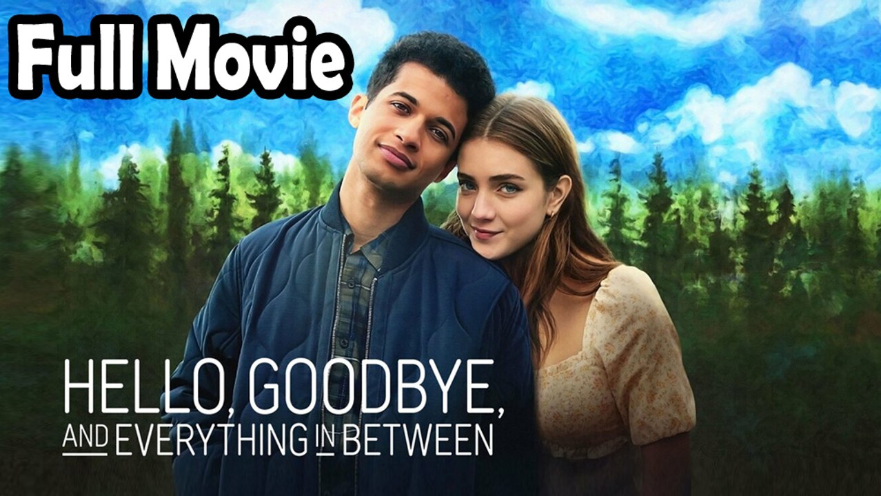 Hello, Goodbye And Everything In Between (2022) Full Movie HD