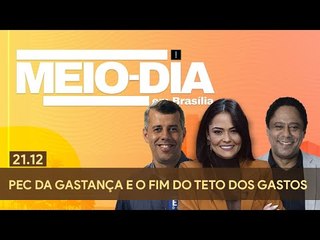 Meio-Dia em Brasília: PEC da Gastança e o fim do teto dos gastos - 21/12/2022