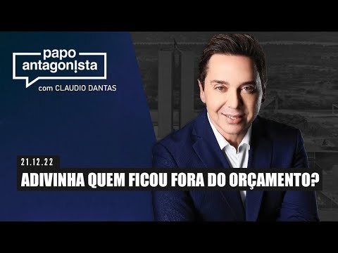 ADIVINHA QUEM FICOU FORA DO ORÇAMENTO? - Papo Antagonista com Claudio Dantas