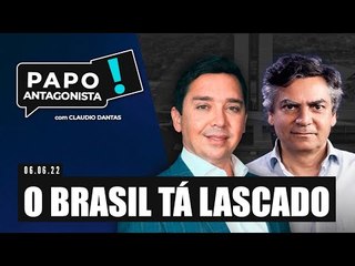 O BRASIL TÁ LASCADO - Papo Antagonista com Claudio Dantas e Diogo Mainardi