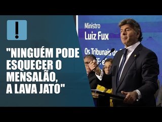 "Ninguém pode esquecer o Mensalão, a Lava Jato", diz Fux