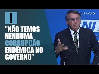 Bolsonaro recua e agora diz que não há "corrupção endêmica" no seu governo