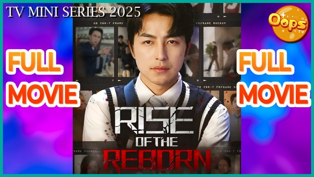 【 Oops TV 】 Rise of the Reborn Full Movie - (TV Mini Series 2025) - My Drama - Short Drama - Short Film Drama | Emotional & Powerful Stories 2025